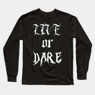 live or dare Long Sleeve T-Shirt